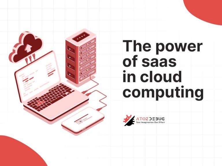 Read more about the article The Power of SaaS in Cloud Computing